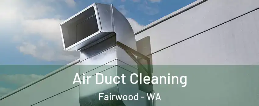  Air Duct Cleaning Fairwood - WA