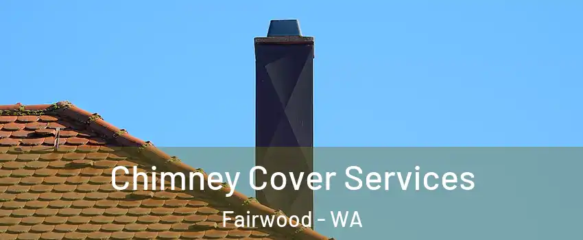  Chimney Cover Services Fairwood - WA