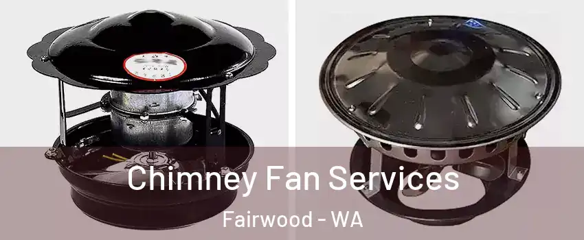  Chimney Fan Services Fairwood - WA