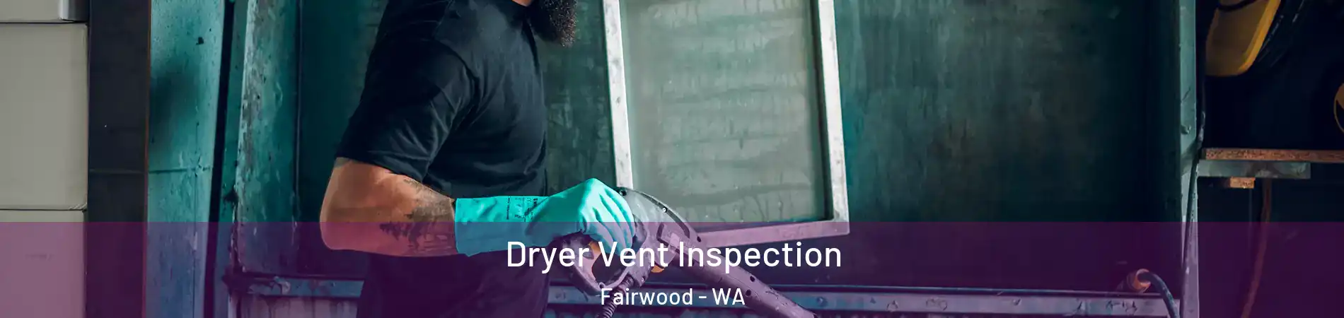  Dryer Vent Inspection Fairwood - WA