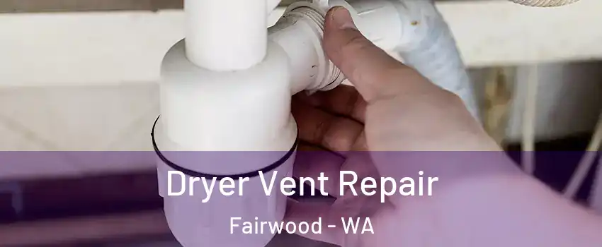  Dryer Vent Repair Fairwood - WA