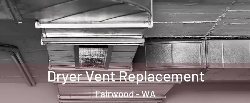  Dryer Vent Replacement Fairwood - WA