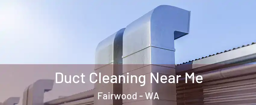  Duct Cleaning Near Me Fairwood - WA