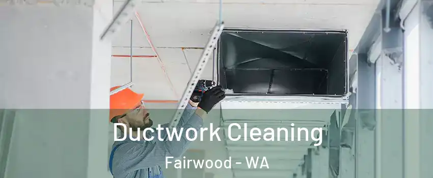  Ductwork Cleaning Fairwood - WA