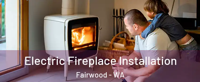  Electric Fireplace Installation Fairwood - WA