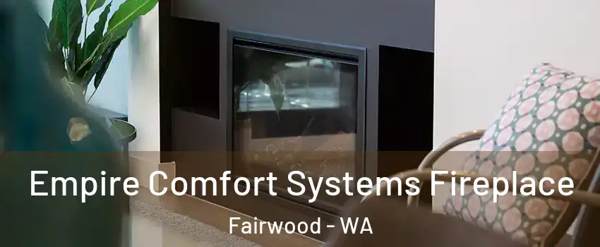  Empire Comfort Systems Fireplace Fairwood - WA