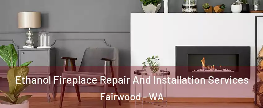  Ethanol Fireplace Repair And Installation Services Fairwood - WA