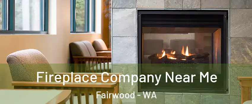 Fireplace Company Near Me Fairwood - WA