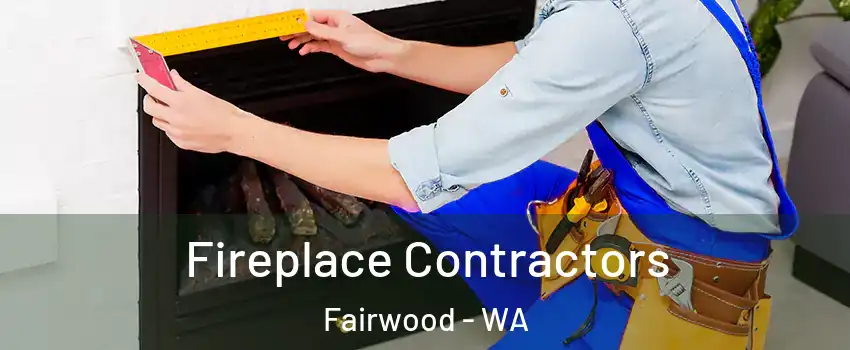  Fireplace Contractors Fairwood - WA