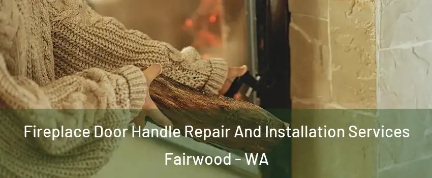  Fireplace Door Handle Repair And Installation Services Fairwood - WA