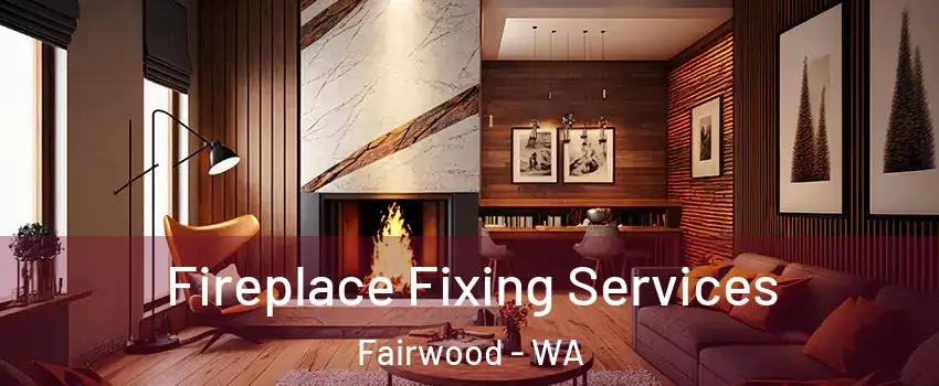  Fireplace Fixing Services Fairwood - WA