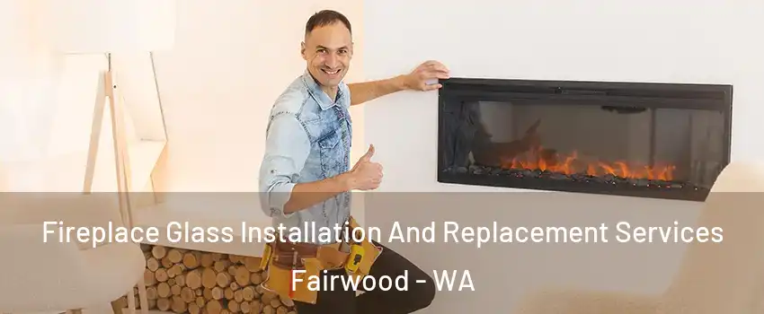  Fireplace Glass Installation And Replacement Services Fairwood - WA