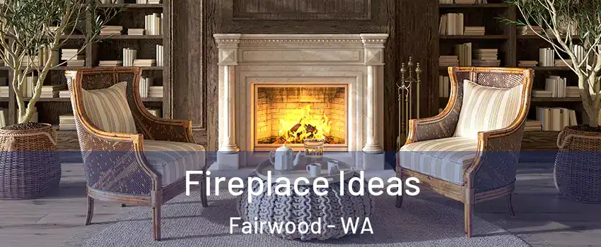  Fireplace Ideas Fairwood - WA