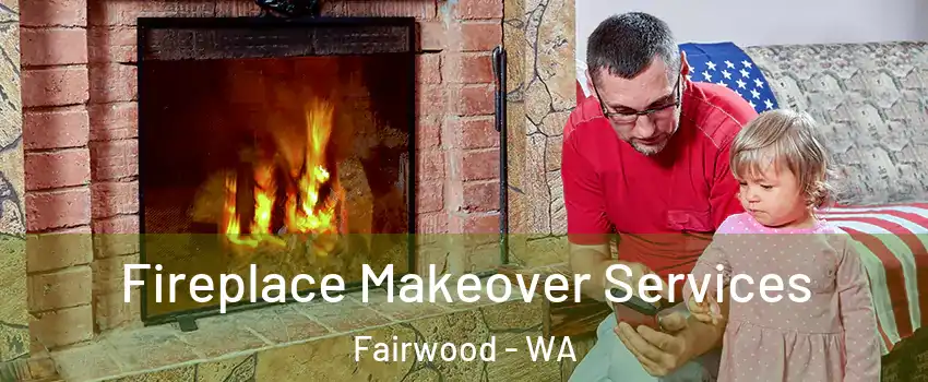  Fireplace Makeover Services Fairwood - WA