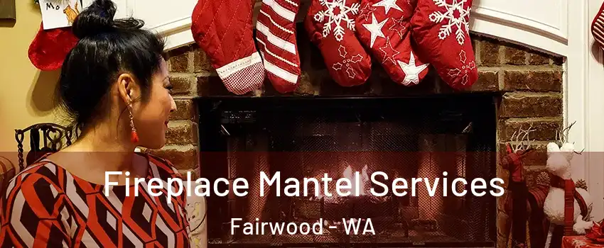  Fireplace Mantel Services Fairwood - WA