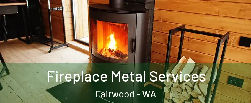  Fireplace Metal Services Fairwood - WA