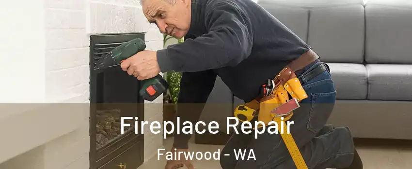  Fireplace Repair Fairwood - WA
