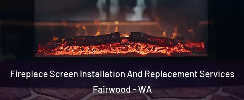  Fireplace Screen Installation And Replacement Services Fairwood - WA