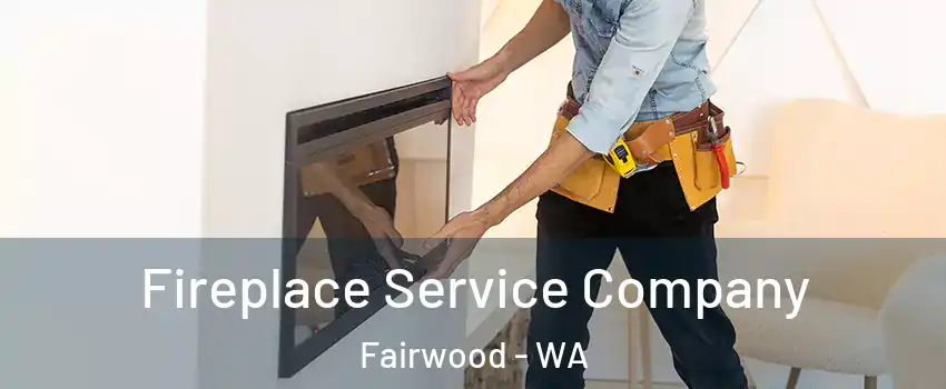  Fireplace Service Company Fairwood - WA