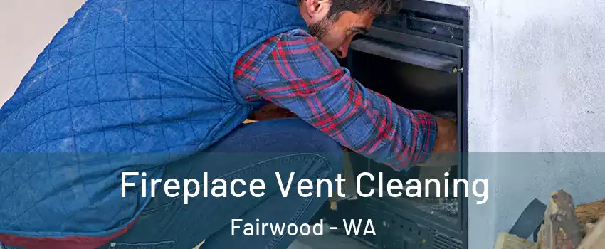  Fireplace Vent Cleaning Fairwood - WA