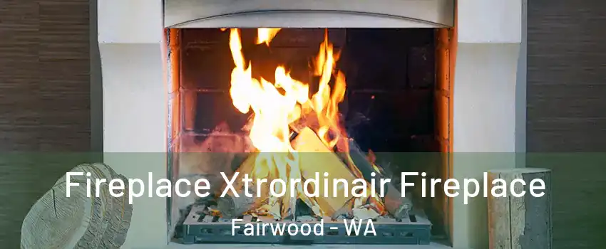  Fireplace Xtrordinair Fireplace Fairwood - WA