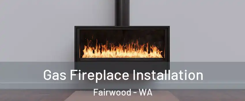  Gas Fireplace Installation Fairwood - WA
