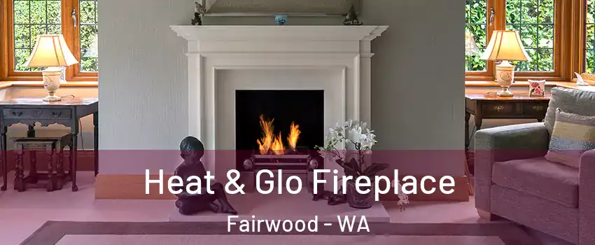  Heat & Glo Fireplace Fairwood - WA