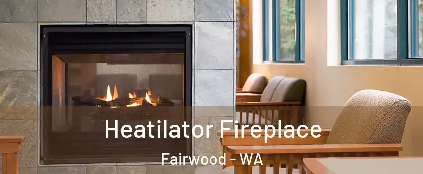  Heatilator Fireplace Fairwood - WA