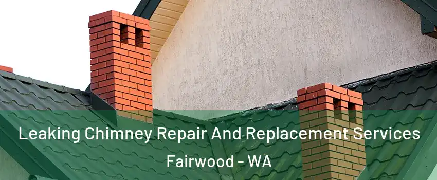  Leaking Chimney Repair And Replacement Services Fairwood - WA
