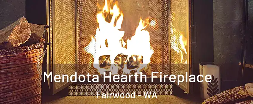  Mendota Hearth Fireplace Fairwood - WA