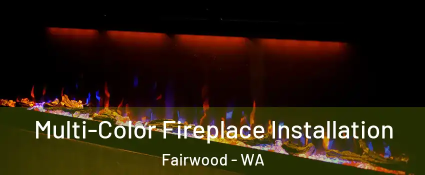  Multi-Color Fireplace Installation Fairwood - WA