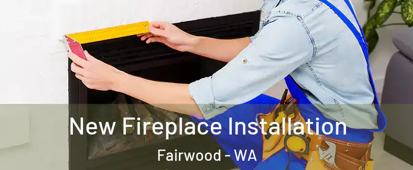  New Fireplace Installation Fairwood - WA