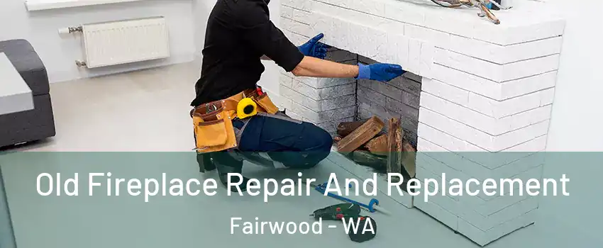  Old Fireplace Repair And Replacement Fairwood - WA