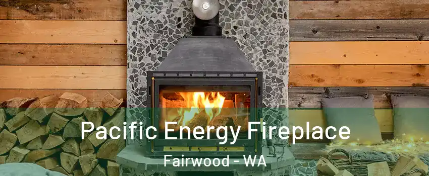  Pacific Energy Fireplace Fairwood - WA