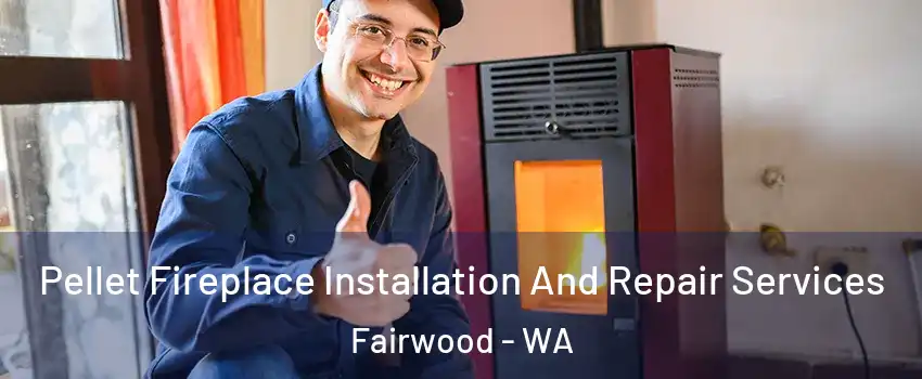  Pellet Fireplace Installation And Repair Services Fairwood - WA