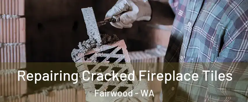 Repairing Cracked Fireplace Tiles Fairwood - WA