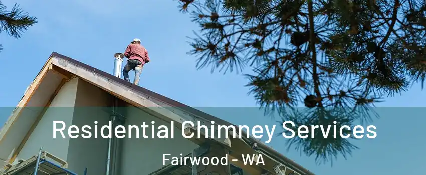  Residential Chimney Services Fairwood - WA