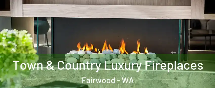  Town & Country Luxury Fireplaces Fairwood - WA