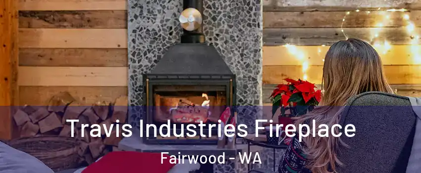  Travis Industries Fireplace Fairwood - WA