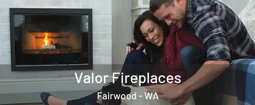  Valor Fireplaces Fairwood - WA