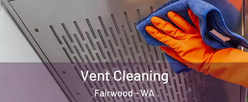  Vent Cleaning Fairwood - WA