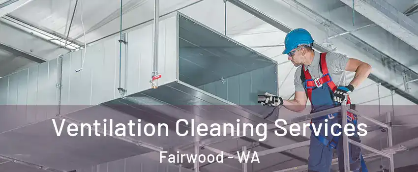  Ventilation Cleaning Services Fairwood - WA