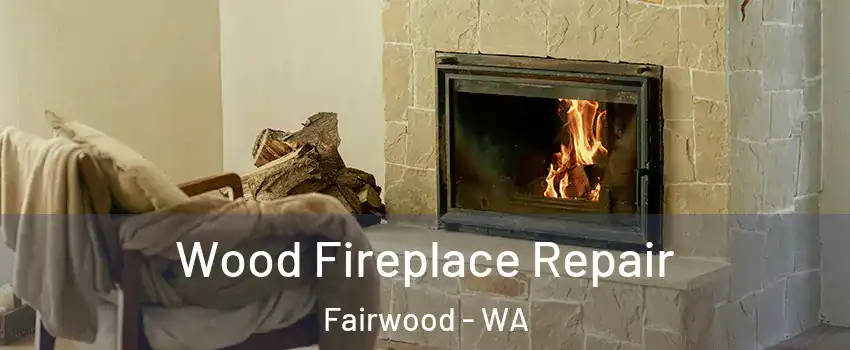  Wood Fireplace Repair Fairwood - WA