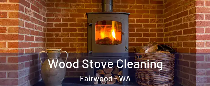  Wood Stove Cleaning Fairwood - WA