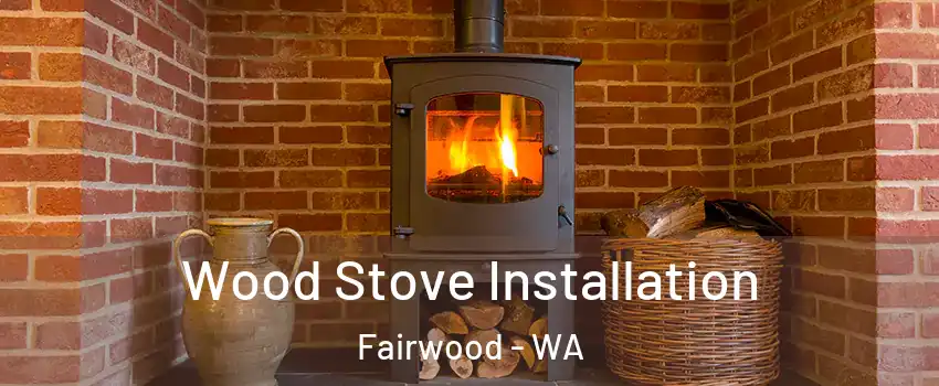  Wood Stove Installation Fairwood - WA