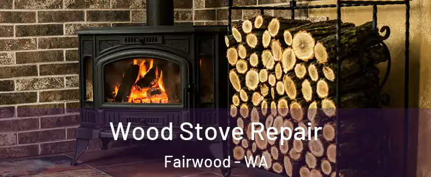  Wood Stove Repair Fairwood - WA